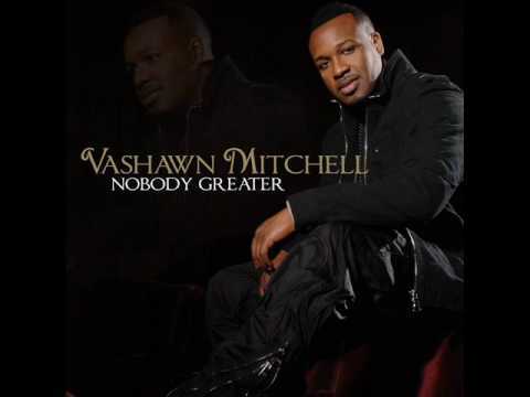 Nobody Greater Vashawn Mitchell Mp3 Download